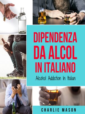 cover image of Dipendenza da Alcol In Italiano/ Alcohol Addiction In Italian